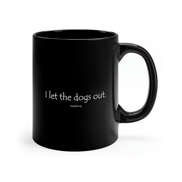 I let the dogs out - 11oz Black Mug