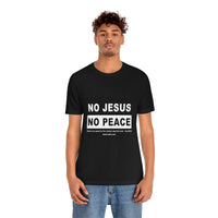 Unisex Jersey Short Sleeve Tee - No Jesus No Peace