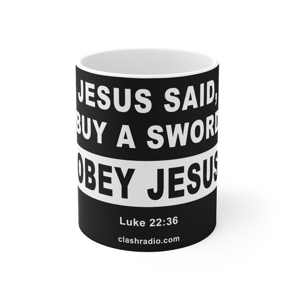Mug 11oz - Jesus Said Buy a Sword: Obey Jesus