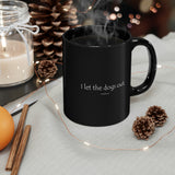 I let the dogs out - 11oz Black Mug