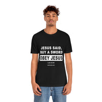 Unisex Jersey Short Sleeve Tee - Jesus Said Buy A Sword: Obey Jesus