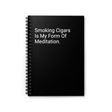 Smoking Cigars Is My Form Of Meditation. - Spiral Notebook - Ruled Line