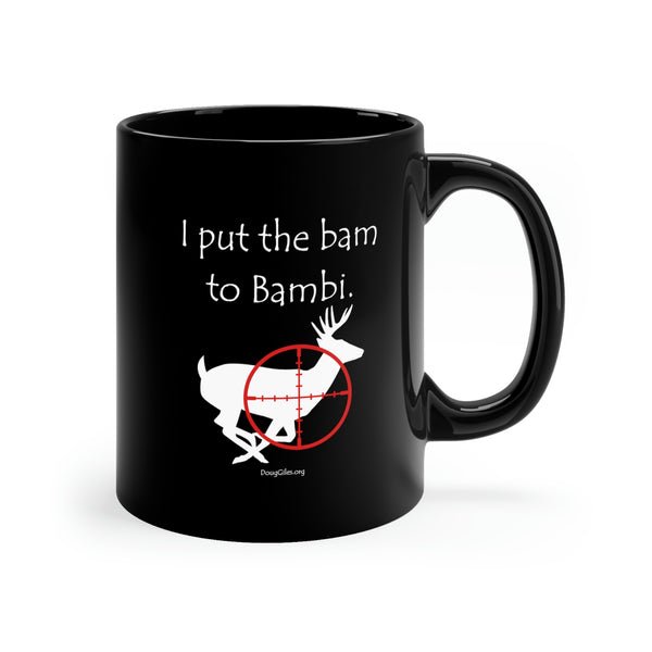 I put the bam to Bambi - 11oz Black Mug