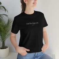 I let the dogs out 1 - Unisex Jersey Short Sleeve Tee