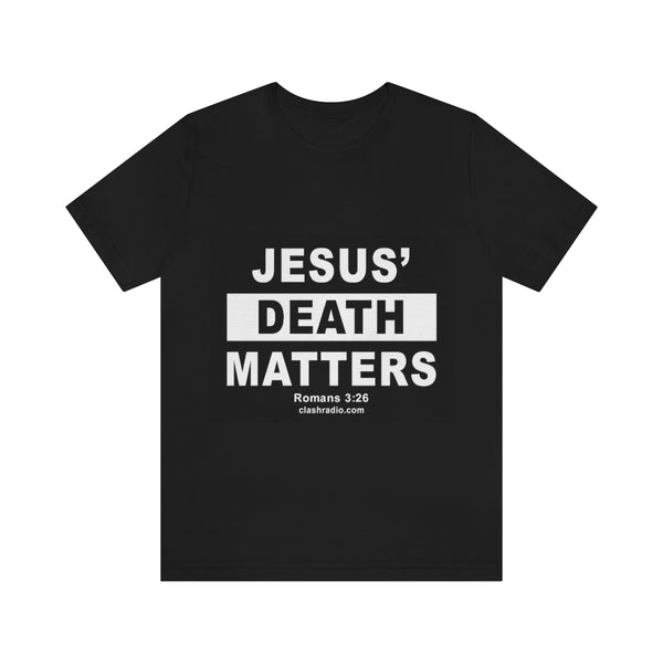 Unisex Jersey Short Sleeve Tee - Jesus Death Matters