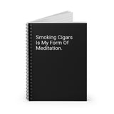 Smoking Cigars Is My Form Of Meditation. - Spiral Notebook - Ruled Line