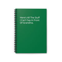 Here’s All The Stuff  I Can’t Say In Front  of Grandma - Spiral Notebook - Ruled Line