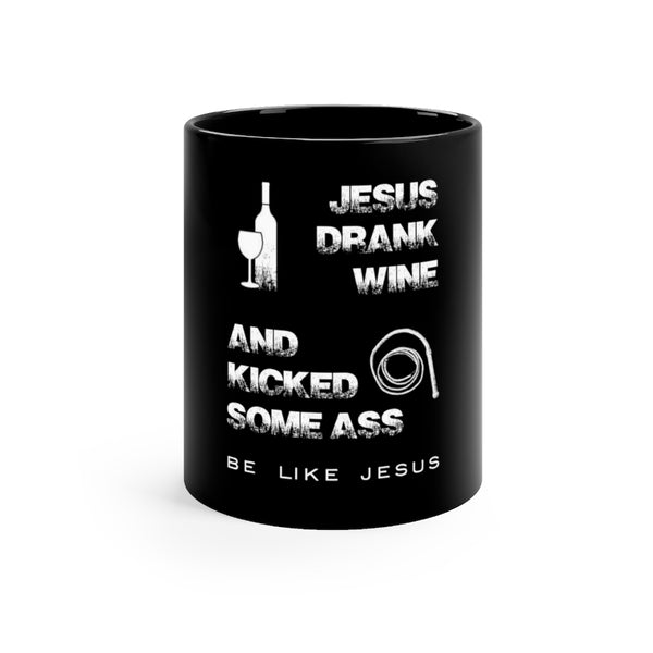Black mug 11oz - Jesus Drank Wine and Kicked Some Ass - Be Like Jesus