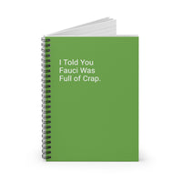 I Told You Fauci Was Full Of Crap. - Spiral Notebook - Ruled Line