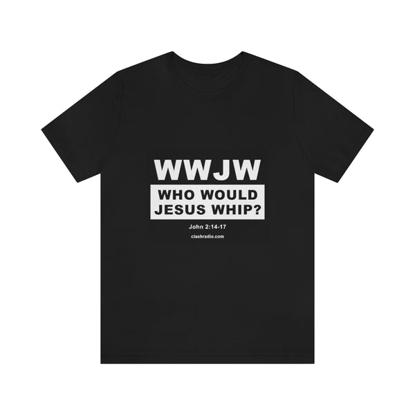Unisex Jersey Short Sleeve Tee - Who Would Jesus Whip?