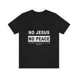 Unisex Jersey Short Sleeve Tee - No Jesus No Peace