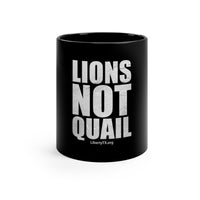 Lions Not Quail - 11oz Black Mug